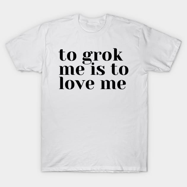 Grok Me T-Shirt by Word-Smithing